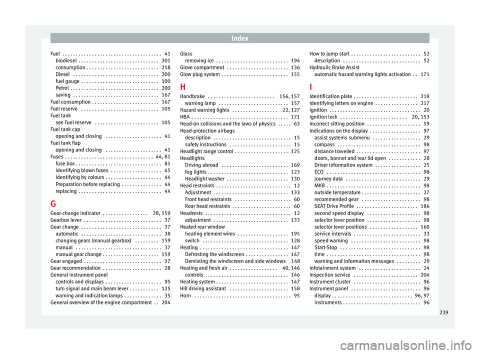 Seat Ibiza ST 2015 Owners manual Index
Fuel . . . . . . . . . . . . . . . . . . . . . . . . . . . . . . . . . . . . . 41 biodie
sel
. . . . . . . . . . . . . . . . . . . . . . . . . . . . . . 201
consumption . . . . . . . . . . . Seat Ibiza ST 2015 Owners manual Index
Fuel . . . . . . . . . . . . . . . . . . . . . . . . . . . . . . . . . . . . . 41 biodie
sel
. . . . . . . . . . . . . . . . . . . . . . . . . . . . . . 201
consumption . . . . . . . . . . .