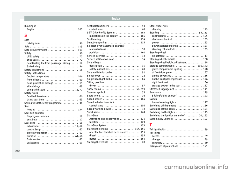 Seat Ibiza ST 2015 Owners manual Index
Running in En gine
. . . . . . . . . . . . . . . . . . . . . . . . . . . . . . . . 165
S s
afe driving safe . . . . . . . . . . . . . . . . . . . . . . . . . . . . . 56
Safe . . . . . . . . . Seat Ibiza ST 2015 Owners manual Index
Running in En gine
. . . . . . . . . . . . . . . . . . . . . . . . . . . . . . . . 165
S s
afe driving safe . . . . . . . . . . . . . . . . . . . . . . . . . . . . . 56
Safe . . . . . . . . .