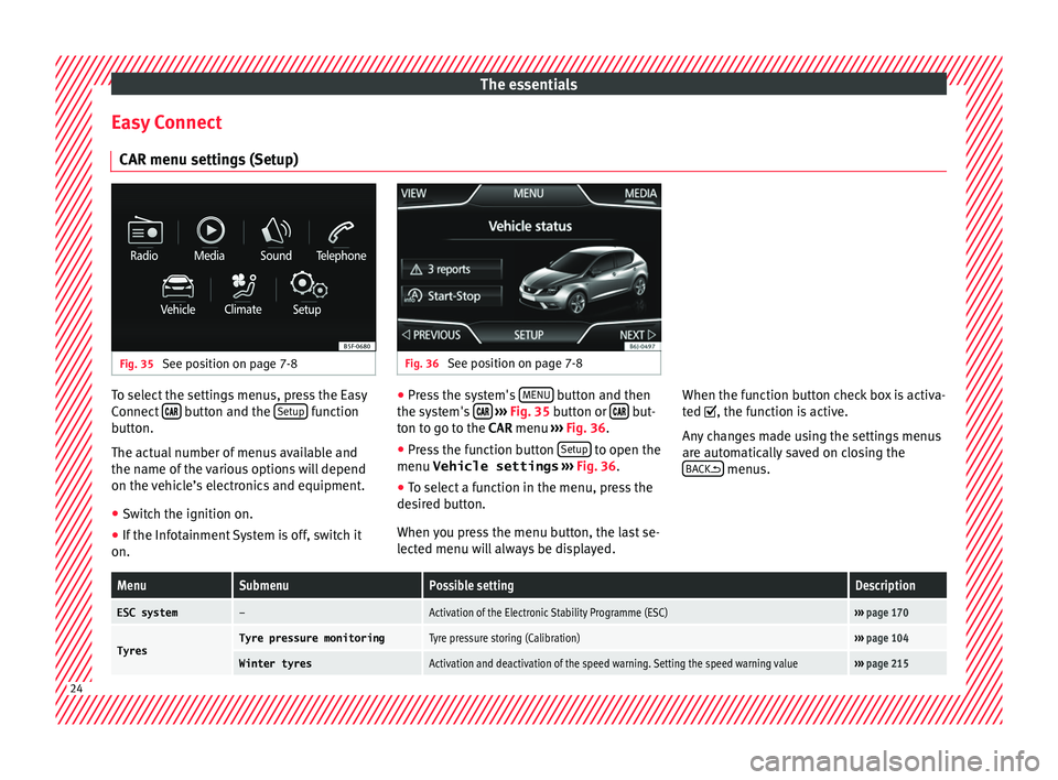 Seat Ibiza ST 2015 Owners Guide The essentials
Easy Connect CAR menu settin g
s
(Setup)Fig. 35
See position on page 7-8 Fig. 36
See position on page 7-8 To select the settings menus, press the Easy
C
onnect
button a Seat Ibiza ST 2015 Owners Guide The essentials
Easy Connect CAR menu settin g
s
(Setup)Fig. 35
See position on page 7-8 Fig. 36
See position on page 7-8 To select the settings menus, press the Easy
C
onnect
button a