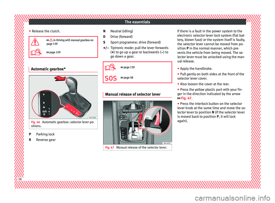 Seat Ibiza ST 2015 Owners Guide The essentials
● Rel
e
ase the clutch.
››› in Driving with manual gearbox on
page 159
››› page 159 Automatic gearbox*
Fig. 46
Automatic gearbox: selector lever po-
s ition
s. P Seat Ibiza ST 2015 Owners Guide The essentials
● Rel
e
ase the clutch.
››› in Driving with manual gearbox on
page 159
››› page 159 Automatic gearbox*
Fig. 46
Automatic gearbox: selector lever po-
s ition
s. P