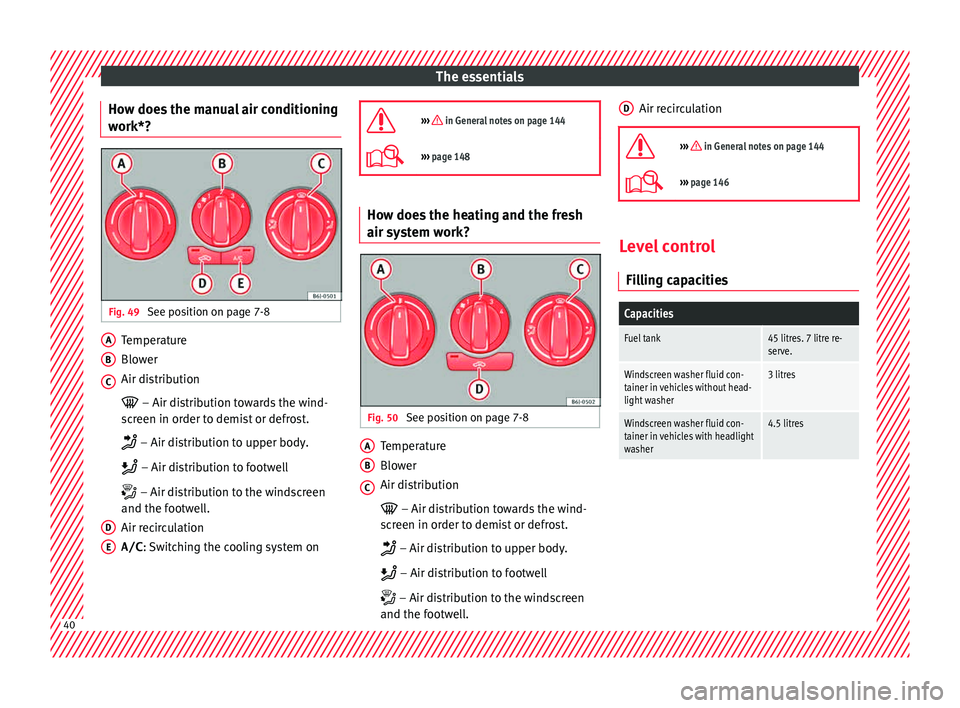 Seat Ibiza ST 2015 Service Manual The essentials
How does the manual air conditioning
w ork*? Fig. 49
See position on page 7-8 Temperature
Blo
w
er
Air di
stribution
– Air distribution towards the wind-
screen in order to demi Seat Ibiza ST 2015 Service Manual The essentials
How does the manual air conditioning
w ork*? Fig. 49
See position on page 7-8 Temperature
Blo
w
er
Air di
stribution
– Air distribution towards the wind-
screen in order to demi