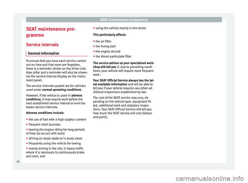 Seat Ibiza ST 2015  Maintenance programme SEAT maintenance programme
SEAT maintenance pro-
gr amme
Ser v
ice intervals
General information To ensure that you have each service carried
out on time and th
at

 none are forgotten,
there is a rem