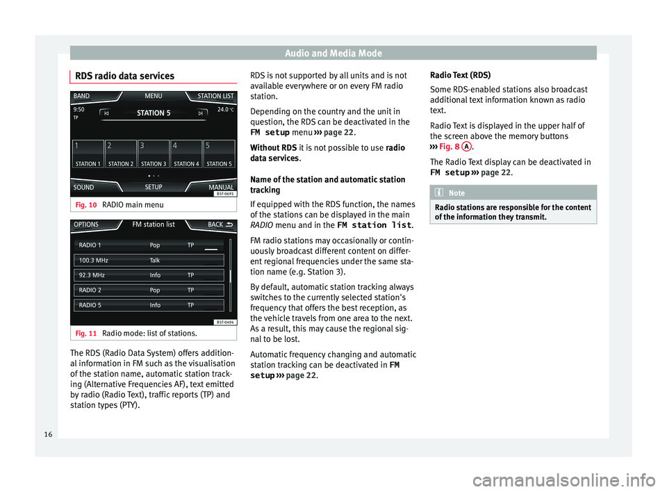 Seat Ibiza ST 2015 MEDIA SYSTEM PLUS - NAVI SYSTEM Audio and Media Mode
RDS radio data services Fig. 10
RADIO main menu Fig. 11
Radio mode: list of stations. The RDS (Radio Data System) offers addition-
al
inf
orm
ation in FM such as the visualisat Seat Ibiza ST 2015 MEDIA SYSTEM PLUS - NAVI SYSTEM Audio and Media Mode
RDS radio data services Fig. 10
RADIO main menu Fig. 11
Radio mode: list of stations. The RDS (Radio Data System) offers addition-
al
inf
orm
ation in FM such as the visualisat