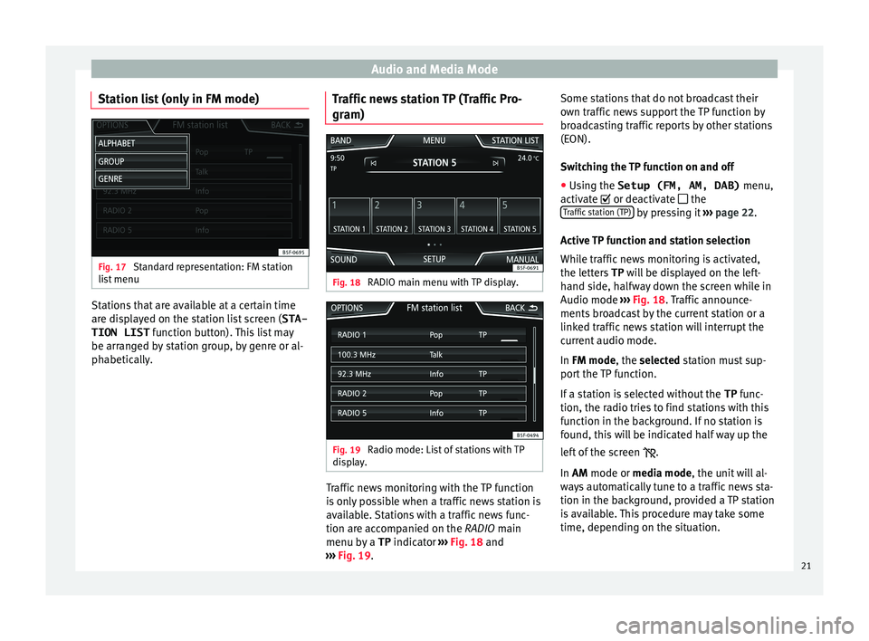Seat Ibiza ST 2015 MEDIA SYSTEM PLUS - NAVI SYSTEM Audio and Media Mode
Station list (only in FM mode) Fig. 17
Standard representation: FM station
li s
t
menu Stations that are available at a certain time
ar
e di
s
played on the station list screen Seat Ibiza ST 2015 MEDIA SYSTEM PLUS - NAVI SYSTEM Audio and Media Mode
Station list (only in FM mode) Fig. 17
Standard representation: FM station
li s
t
menu Stations that are available at a certain time
ar
e di
s
played on the station list screen