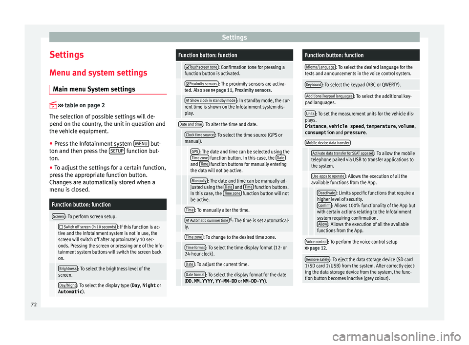 Seat Ibiza ST 2015 MEDIA SYSTEM PLUS - NAVI SYSTEM Settings
Settings
M enu and sy
s
tem settings
Main menu System settings
›› ›
table on page 2
The selection of possible settings will de-
pend on the country, the unit in question and
th Seat Ibiza ST 2015 MEDIA SYSTEM PLUS - NAVI SYSTEM Settings
Settings
M enu and sy
s
tem settings
Main menu System settings
›› ›
table on page 2
The selection of possible settings will de-
pend on the country, the unit in question and
th