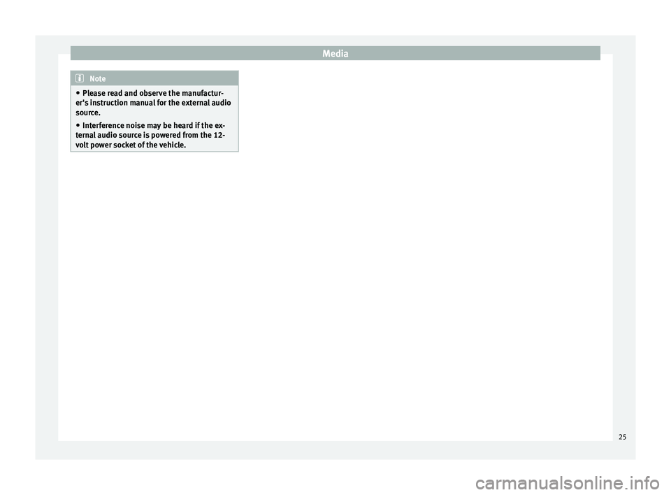 Seat Ibiza ST 2015  MEDIA SYSTEM TOUCH - COLOUR Media
Note
● Ple a
se read and observe the manufactur-
er's instruction manual for the external audio
source.
● Interference noise may be heard if the ex-
terna
 l audio source is powered from