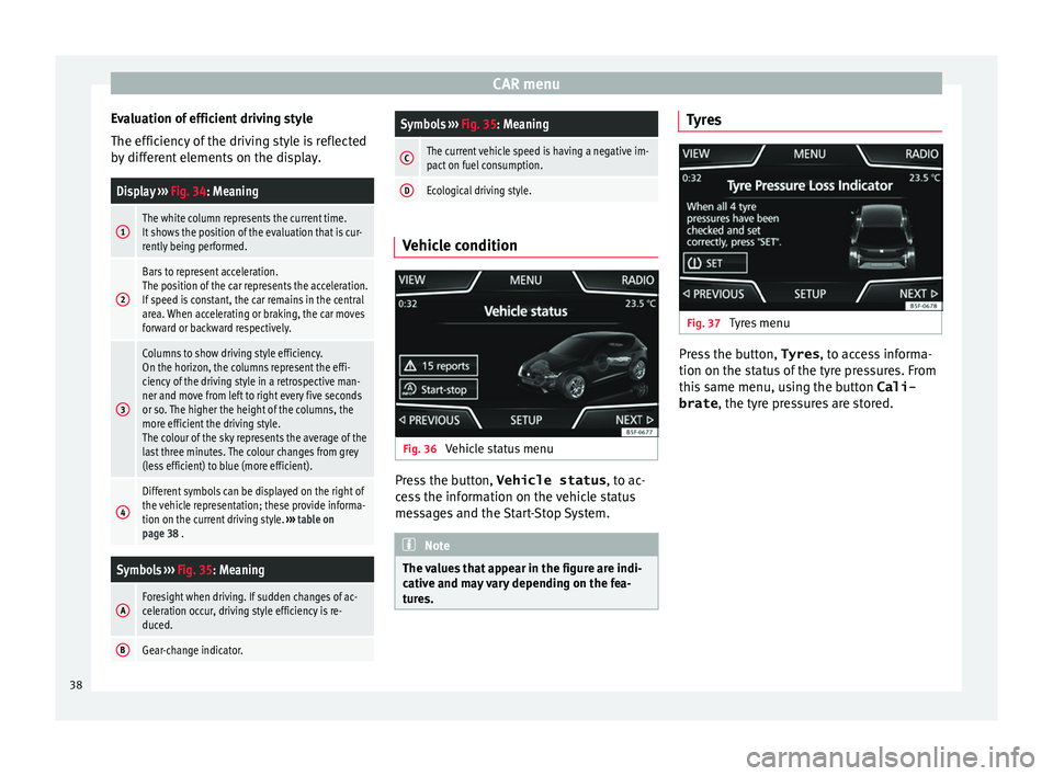 Seat Ibiza ST 2015  MEDIA SYSTEM TOUCH - COLOUR CAR menu
Evaluation of efficient driving style
The effic iency
 of
 the driving style is reflected
by different elements on the display.
Display  ››› Fig. 34: Meaning
1The white column represent