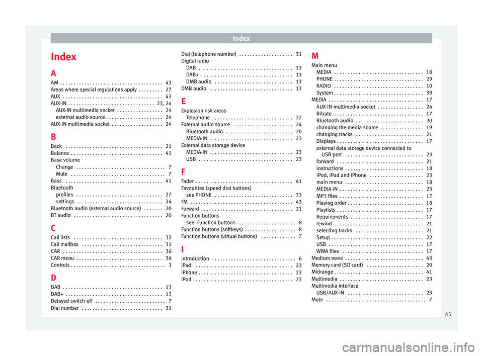 Seat Ibiza ST 2015  MEDIA SYSTEM TOUCH - COLOUR Index
Index
A
AM  . . . . . . . . . . . . . . . . . . . . . . . . . . . . . . . . . . . . . .
43
Ar e
as where special regulations apply  . . . . . . . . . 27
AUX  . . . . . . . . . . . . . . . . . . 