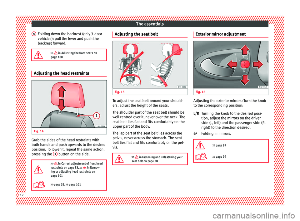 Seat Ibiza 5D 2014  Owners manual The essentials
Folding down the backrest (only 3-door
vehicles): pull the lever and push the
backrest forward.
›››  in Adjusting the front seats on
page 100 Adjusting the head restraints
Fig.