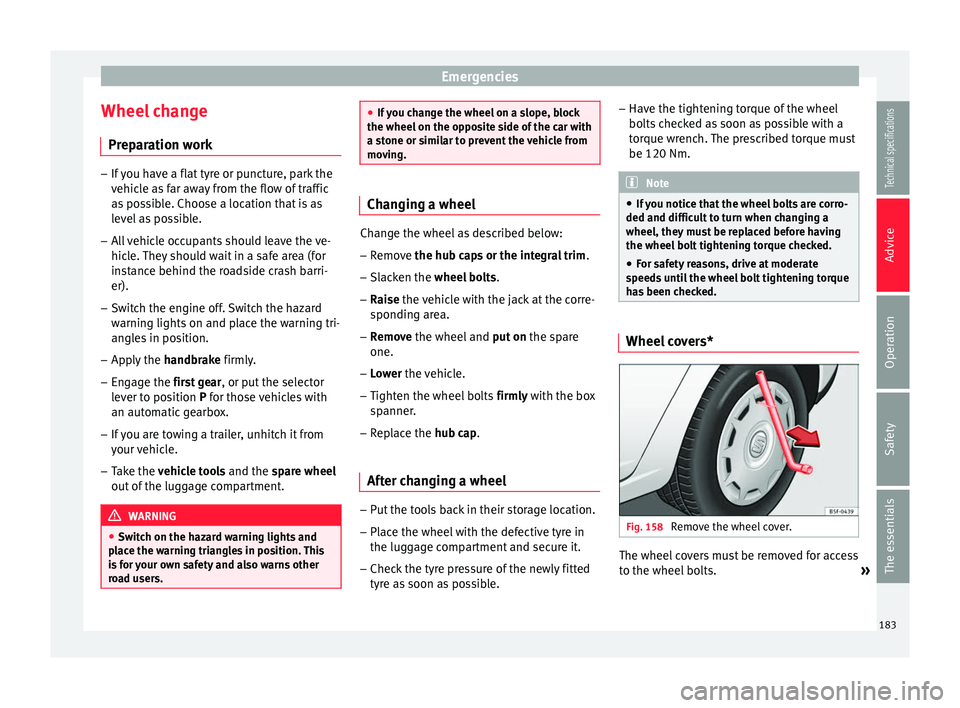 Seat Ibiza 5D 2014  Owners manual Emergencies
Wheel change Preparation work –
If you have a flat tyre or puncture, park the
vehicle as far away from the flow of traffic
as possible. Choose a location that is as
level as possible.
�