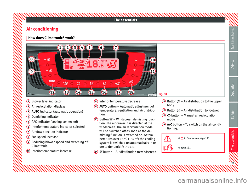 Seat Ibiza 5D 2014 Owners Guide The essentials
Air conditioning How does Climatronic* work? Fig. 30 
  Blower level indicator
Air recirculation display:
AUTO
 indicator (automatic operation)
D emi
sting indicator
A/C indicator (cool