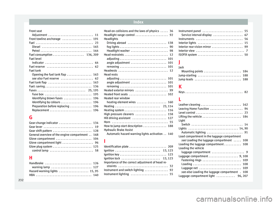 Seat Ibiza 5D 2014  Owners manual Index
Front seat Adjustment  . . . . . . . . . . . . . . . . . . . . . . . . . . . . . 11
Front towline anchorage  . . . . . . . . . . . . . . . . . . . 191
Fuel  . . . . . . . . . . . . . . . . . . .