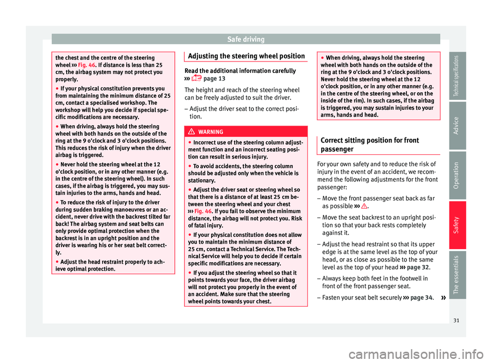 Seat Ibiza 5D 2014  Owners manual Safe driving
the chest and the centre of the steering
wheel 
››› Fig. 46. If distance is less than 25
c m, the airb
ag system may not protect you
properly.
● If your physical constitution prev