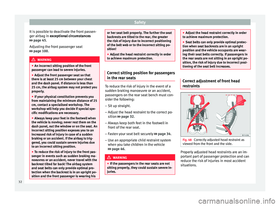 Seat Ibiza 5D 2014  Owners manual Safety
It is possible to deactivate the front passen-
ger airbag in  exceptional circumstances
› ›
›  page 45.
Adjus
ting the front passenger seat
›››  page 100. WARNING
● An incorrect s