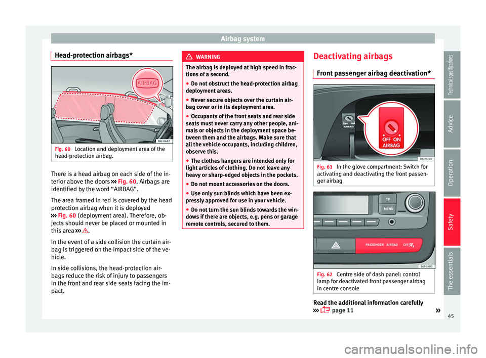 Seat Ibiza 5D 2014 Service Manual Airbag system
Head-protection airbags* Fig. 60 
Location and deployment area of the
head-protection airbag. There is a head airbag on each side of the in-
terior above the doors 
››› Fig. 60 . A