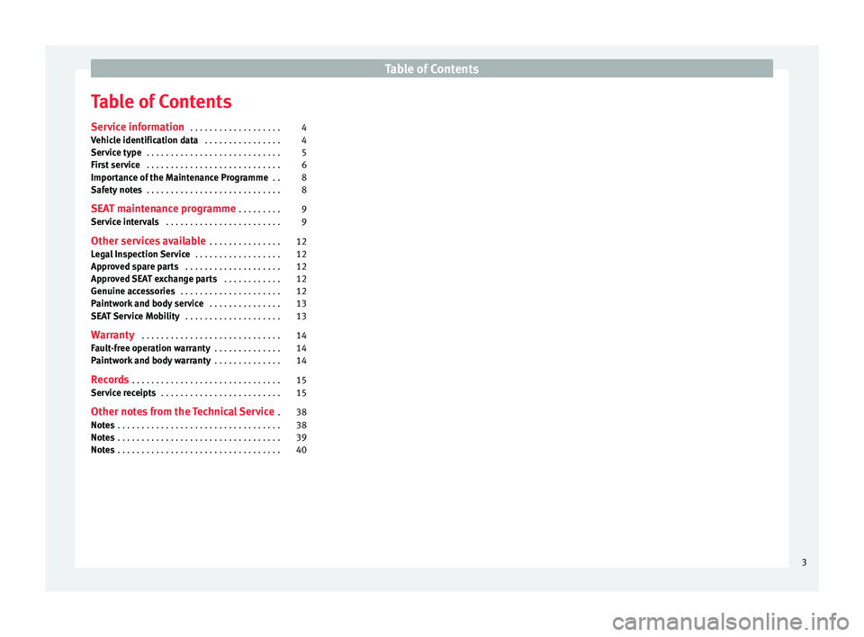 Seat Ibiza 5D 2014  Maintenance programme Table of Contents
Table of Contents
Service information  . . . . . . . . . . . . . . . . . . . 4
Vehicle identification data  . . . . . . . . . . . . . . . . 4
Service type  . . . . . . . . . . . . . 