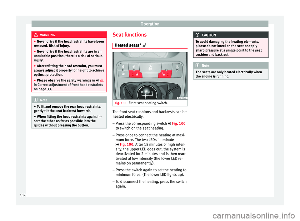 Seat Ibiza SC 2014 Owners manual Operation
WARNING
● Never drive if the head restraints have been
removed. Risk of injury.
● Never drive if the head restraints are in an
unsuitable position, there is a risk of serious
injury.
● Seat Ibiza SC 2014 Owners manual Operation
WARNING
● Never drive if the head restraints have been
removed. Risk of injury.
● Never drive if the head restraints are in an
unsuitable position, there is a risk of serious
injury.
●