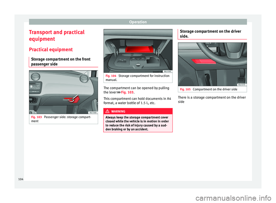 Seat Ibiza SC 2014 Owners manual Operation
Transport and practical
equipment Practical equipment Storage compartment on the front
passenger side Fig. 103
Passenger side: storage compart-
ment Fig. 104
Storage compartment for instru Seat Ibiza SC 2014 Owners manual Operation
Transport and practical
equipment Practical equipment Storage compartment on the front
passenger side Fig. 103
Passenger side: storage compart-
ment Fig. 104
Storage compartment for instru