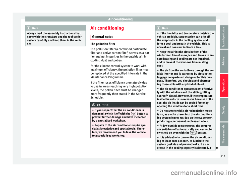 Seat Ibiza SC 2014  Owners manual Air conditioning
Note
Always read the assembly instructions that
come with the crossbars and the roof carrier
system carefully and keep them in the vehi-
cle. Air conditioning
General notes The pollut