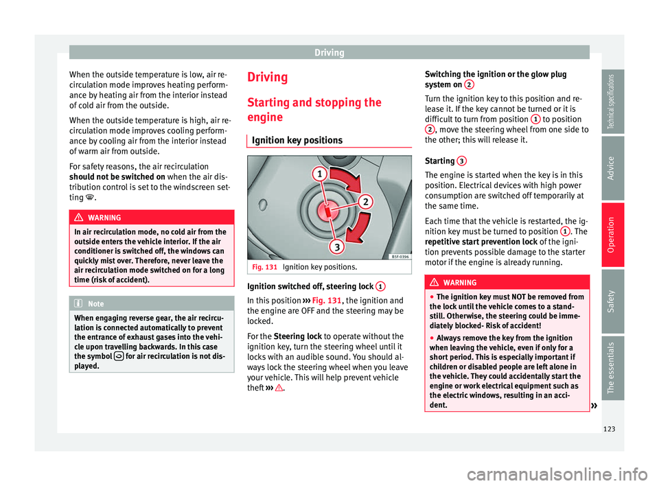 Seat Ibiza SC 2014 Owners manual Driving
When the outside temperature is low, air re-
circulation mode improves heating perform-
ance by heating air from the interior instead
of cold air from the outside.
When the outside temperature Seat Ibiza SC 2014 Owners manual Driving
When the outside temperature is low, air re-
circulation mode improves heating perform-
ance by heating air from the interior instead
of cold air from the outside.
When the outside temperature
