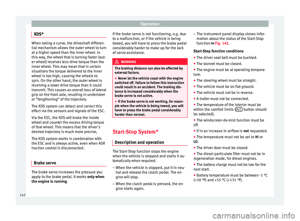 Seat Ibiza SC 2014 Owners manual Operation
XDS* When taking a curve, the driveshaft differen-
tial mechanism allows the outer wheel to turn
at a higher speed than the inner wheel. In
this way, the wheel that is turning faster (out-
e Seat Ibiza SC 2014 Owners manual Operation
XDS* When taking a curve, the driveshaft differen-
tial mechanism allows the outer wheel to turn
at a higher speed than the inner wheel. In
this way, the wheel that is turning faster (out-
e