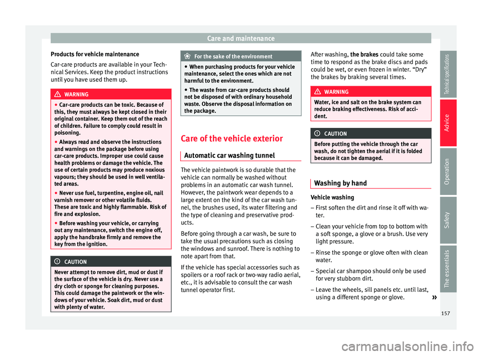 Seat Ibiza SC 2014  Owners manual Care and maintenance
Products for vehicle maintenance
Car-care products are available in your Tech-
nical Services. Keep the product instructions
until you have used them up. WARNING
● Car-care prod