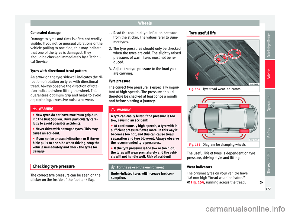 Seat Ibiza SC 2014 Owners manual Wheels
Concealed damage
Damage to tyres and rims is often not readily
visible. If you notice unusual vibrations or the
vehicle pulling to one side, this may indicate
that one of the tyres is damaged. Seat Ibiza SC 2014 Owners manual Wheels
Concealed damage
Damage to tyres and rims is often not readily
visible. If you notice unusual vibrations or the
vehicle pulling to one side, this may indicate
that one of the tyres is damaged.