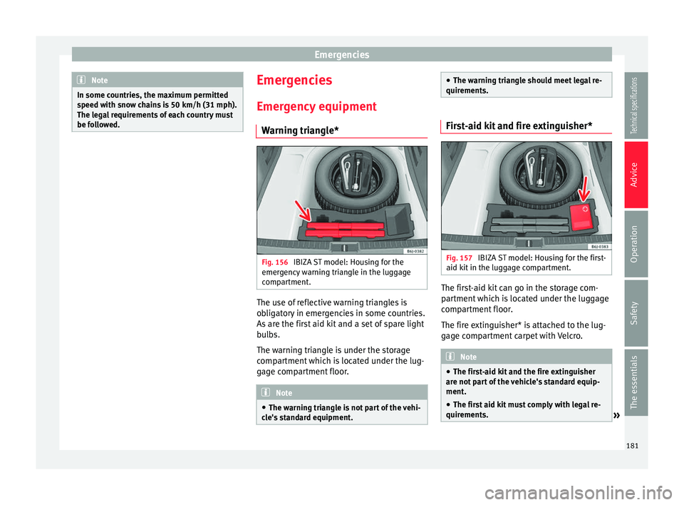 Seat Ibiza SC 2014 Owners manual Emergencies
Note
In some countries, the maximum permitted
speed with snow chains is 50 km/h (31 mph).
The legal requirements of each country must
be followed. Emergencies
Emergency equipment Warning t Seat Ibiza SC 2014 Owners manual Emergencies
Note
In some countries, the maximum permitted
speed with snow chains is 50 km/h (31 mph).
The legal requirements of each country must
be followed. Emergencies
Emergency equipment Warning t