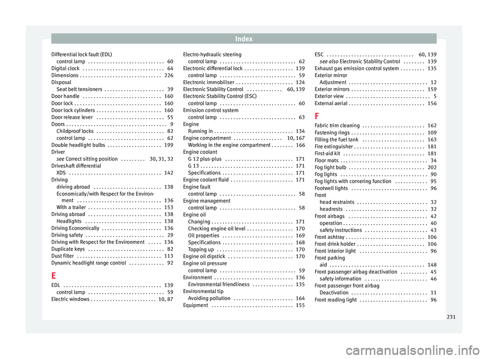 Seat Ibiza SC 2014  Owners manual Index
Differential lock fault (EDL) control lamp  . . . . . . . . . . . . . . . . . . . . . . . . . . . . 60
Digital clock  . . . . . . . . . . . . . . . . . . . . . . . . . . . . . . 64
Dimensions . 
