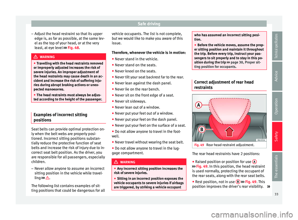 Seat Ibiza SC 2014 Owners Guide Safe driving
– Adjust the head restraint so that its upper
edge is, as far as possible, at the same lev-
el as the top of your head, or at the very
least, at eye level  ››› Fig. 48 . WARNING
