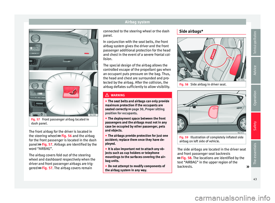 Seat Ibiza SC 2014 Service Manual Airbag system
Fig. 57 
Front passenger airbag located in
dash panel. The front airbag for the driver is located in
the steering wheel 
››› Fig. 56  and the airbag
f or the fr
ont passenger is lo