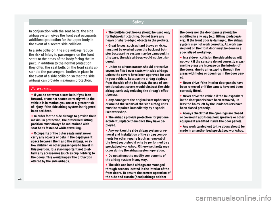 Seat Ibiza SC 2014 Service Manual Safety
In conjunction with the seat belts, the side
airbag system gives the front seat occupants
additional protection for the upper body in
the event of a severe side collision.
In a side collision, 