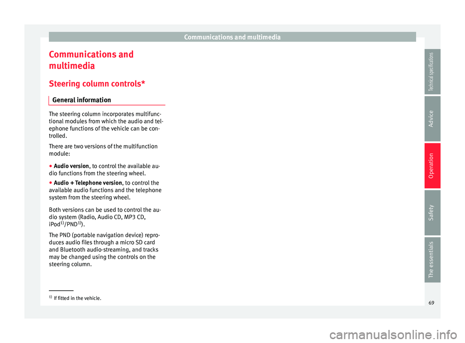 Seat Ibiza SC 2014 Manual PDF Communications and multimedia
Communications and
multimedia
Steering column controls* General information The steering column incorporates multifunc-
tional modules from which the audio and tel-
ephon