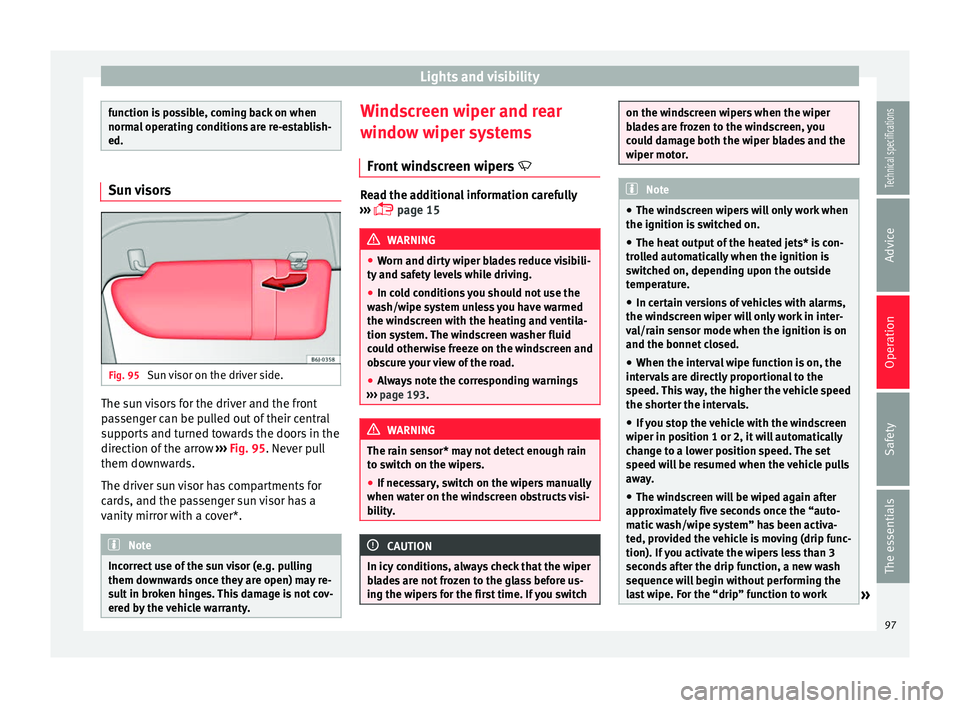 Seat Ibiza SC 2014 Owners Manual Lights and visibility
function is possible, coming back on when
normal operating conditions are re-establish-
ed.
Sun visors
Fig. 95
Sun visor on the driver side. The sun visors for the driver and th Seat Ibiza SC 2014 Owners Manual Lights and visibility
function is possible, coming back on when
normal operating conditions are re-establish-
ed.
Sun visors
Fig. 95
Sun visor on the driver side. The sun visors for the driver and th