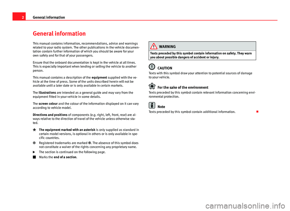 Seat Ibiza SC 2014  SOUND SYSTEM 1.X 2General information
General information
This manual contains information, recommendations, advice and warnings
related to your radio system. The other publications in the vehicle documen-
tation cont