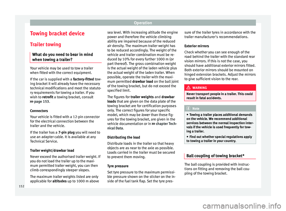 Seat Ibiza ST 2014  Owners manual Operation
Towing bracket device
Trailer towing What do you need to bear in mind
when towing a trailer? Your vehicle may be used to tow a trailer
when fitted with the correct equipment.
If the car is s