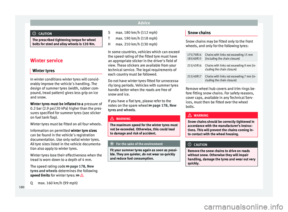 Seat Ibiza ST 2014 Owners manual Advice
CAUTION
The prescribed tightening torque for wheel
bolts for steel and alloy wheels is 120 Nm. Winter service
Winter tyres In winter conditions winter tyres will consid-
erably improve the vehi Seat Ibiza ST 2014 Owners manual Advice
CAUTION
The prescribed tightening torque for wheel
bolts for steel and alloy wheels is 120 Nm. Winter service
Winter tyres In winter conditions winter tyres will consid-
erably improve the vehi