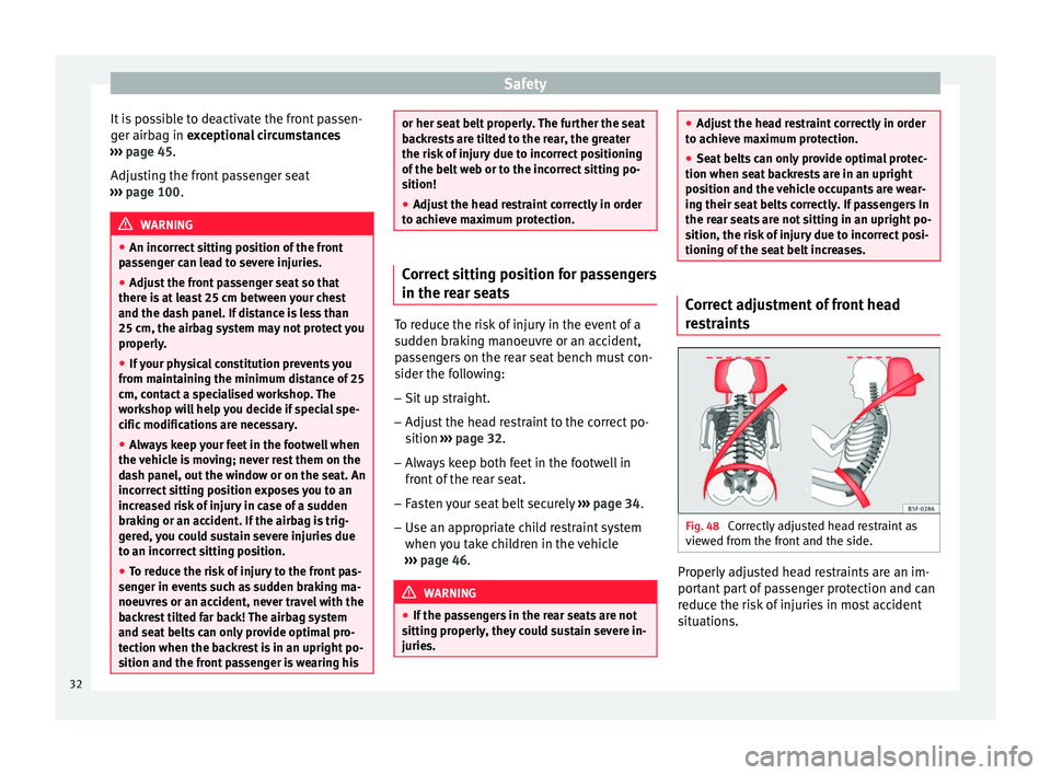 Seat Ibiza ST 2014 Owners Guide Safety
It is possible to deactivate the front passen-
ger airbag in exceptional circumstances
› ›
› page 45.
Adjus
ting the front passenger seat
››› page 100. WARNING
● An incorrect s Seat Ibiza ST 2014 Owners Guide Safety
It is possible to deactivate the front passen-
ger airbag in exceptional circumstances
› ›
› page 45.
Adjus
ting the front passenger seat
››› page 100. WARNING
● An incorrect s