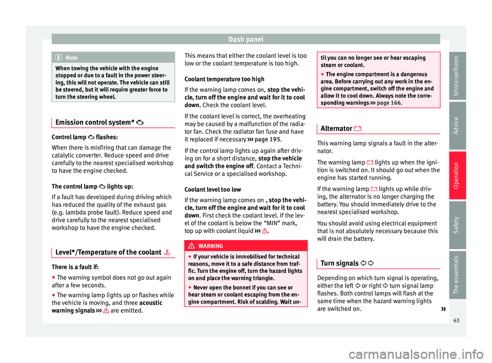 Seat Ibiza ST 2014 Owners manual Dash panel
Note
When towing the vehicle with the engine
stopped or due to a fault in the power steer-
ing, this will not operate. The vehicle can still
be steered, but it will require greater force to Seat Ibiza ST 2014 Owners manual Dash panel
Note
When towing the vehicle with the engine
stopped or due to a fault in the power steer-
ing, this will not operate. The vehicle can still
be steered, but it will require greater force to