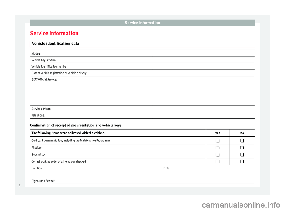 Seat Ibiza ST 2014 Maintenance programme Service information
Service information Vehicle identification dataModel:
Vehicle Registration:
Vehicle identification number
Date of vehicle registration or vehicle delivery:
SEAT Official Se Seat Ibiza ST 2014 Maintenance programme Service information
Service information Vehicle identification dataModel:
Vehicle Registration:
Vehicle identification number
Date of vehicle registration or vehicle delivery:
SEAT Official Se
