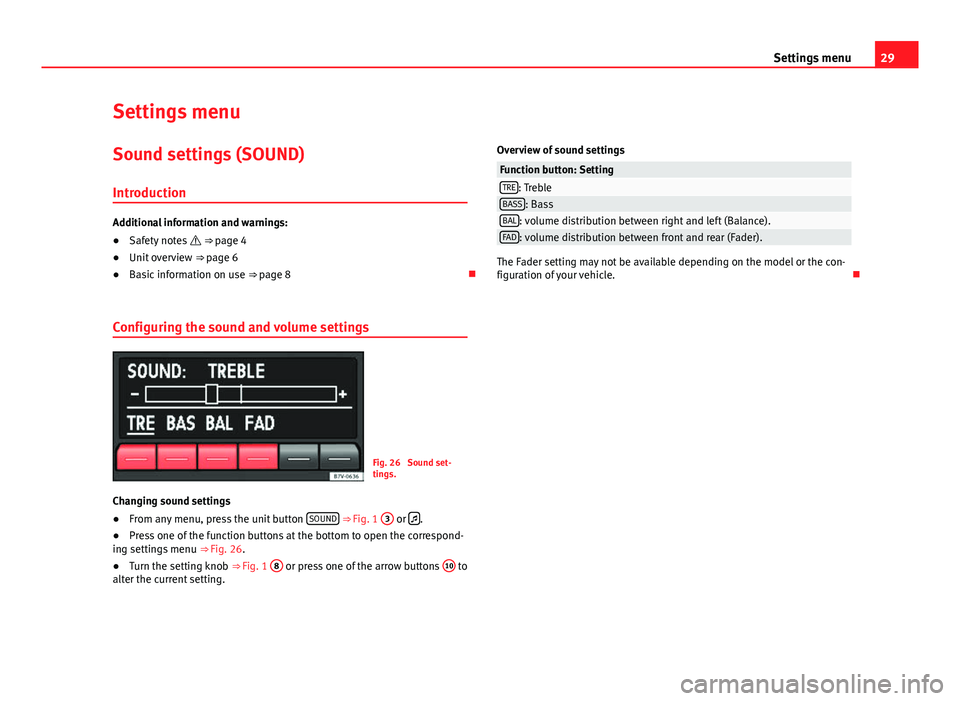 Seat Ibiza ST 2014  SOUND SYSTEM 1.X 29
Settings menu
Settings menu Sound settings (SOUND)
Introduction
Additional information and warnings:
● Safety notes   ⇒ page 4
● Unit overview  ⇒ page 6
● Basic information on use 