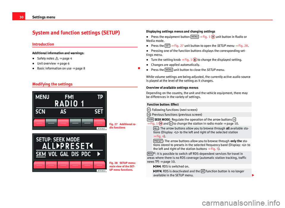 Seat Ibiza ST 2014  SOUND SYSTEM 1.X 30Settings menu
System and function settings (SETUP)
Introduction
Additional information and warnings:
● Safety notes   ⇒ page 4
● Unit overview  ⇒ page 6
● Basic information on use  