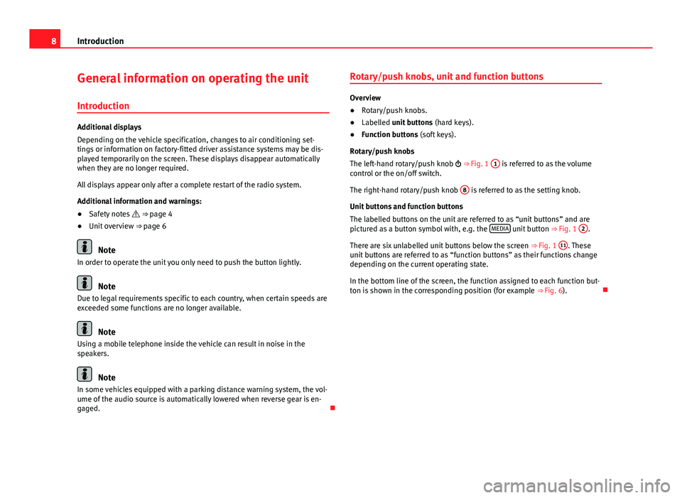 Seat Ibiza ST 2014  SOUND SYSTEM 1.X 8Introduction
General information on operating the unit
Introduction
Additional displays
Depending on the vehicle specification, changes to air conditioning set-
tings or information on factory-fitted