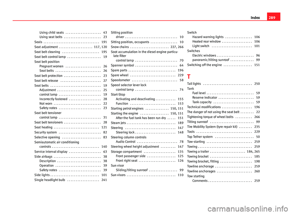 Seat Ibiza 5D 2013  Owners manual Using child seats  . . . . . . . . . . . . . . . . . . . . . 43
Using seat belts  . . . . . . . . . . . . . . . . . . . . . . 23
Seals  . . . . . . . . . . . . . . . . . . . . . . . . . . . . . . . . 