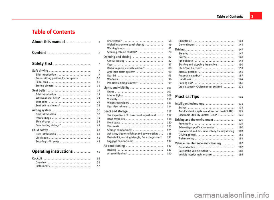 Seat Ibiza 5D 2013  Owners manual Table of Contents
About this manual . . . . . . . . . . . . . . . . . . . 5
Content  . . . . . . . . . . . . . . . . . . . . . . . . . . . . . . . . 6
Safety First  . . . . . . . . . . . . . . . . . .