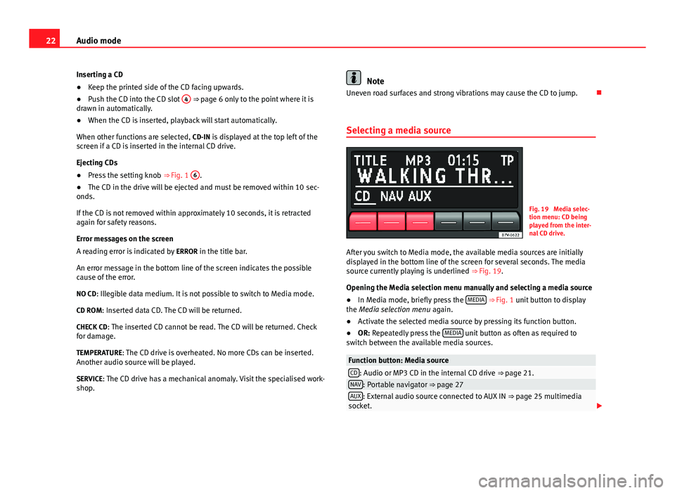Seat Ibiza 5D 2013 SOUND SYSTEM 1.X 22Audio modeInserting a CD●
Keep the printed side of the CD facing upwards.
●
Push the CD into the CD slot
4
⇒ page 6 only to the point where it isdrawn in automatically.
●
When the CD is Seat Ibiza 5D 2013 SOUND SYSTEM 1.X 22Audio modeInserting a CD●
Keep the printed side of the CD facing upwards.
●
Push the CD into the CD slot
4
⇒ page 6 only to the point where it isdrawn in automatically.
●
When the CD is