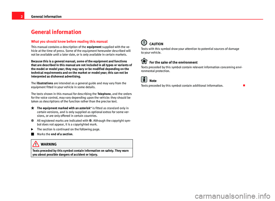 Seat Ibiza 5D 2013 BLUETOOTH SYSTEM 2General informationGeneral informationWhat you should know before reading this manual
This manual contains a description of the equipment supplied with the ve-hicle at the time of press. Some of the Seat Ibiza 5D 2013 BLUETOOTH SYSTEM 2General informationGeneral informationWhat you should know before reading this manual
This manual contains a description of the equipment supplied with the ve-hicle at the time of press. Some of the