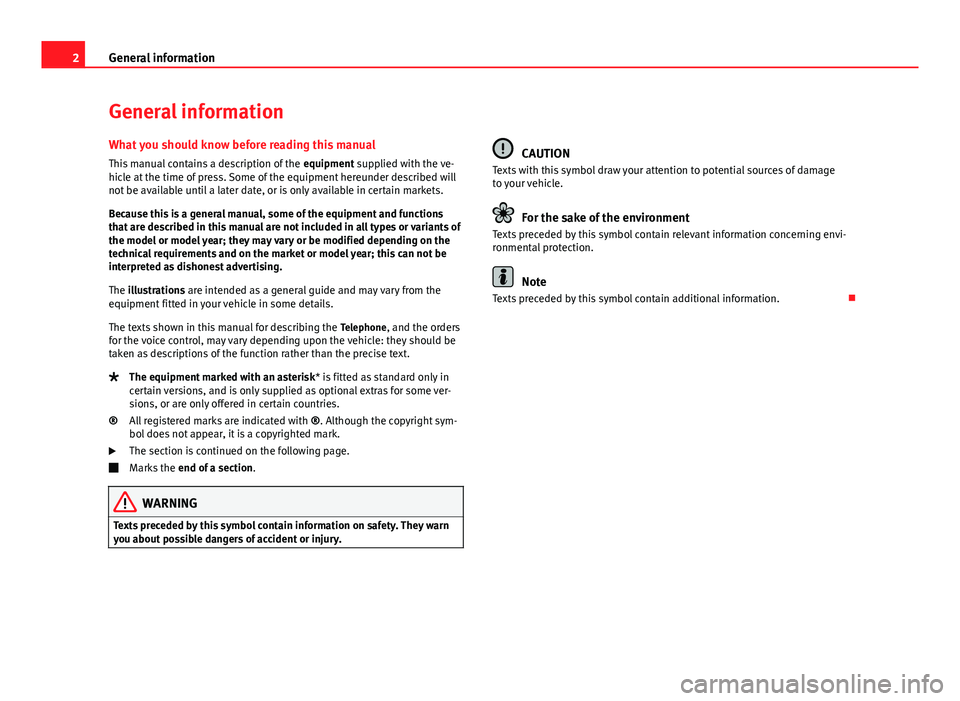 Seat Ibiza 5D 2013  BLUETOOTH SYSTEM 2General informationGeneral informationWhat you should know before reading this manual
This manual contains a description of the equipment supplied with the ve-hicle at the time of press. Some of the 