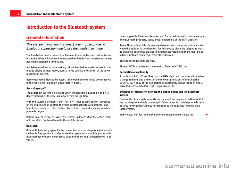 Seat Ibiza 5D 2013  BLUETOOTH SYSTEM 4Introduction to the Bluetooth systemIntroduction to the Bluetooth systemGeneral information
This system allows you to connect your mobile phone via
Bluetooth connection and to use the hands-free mode