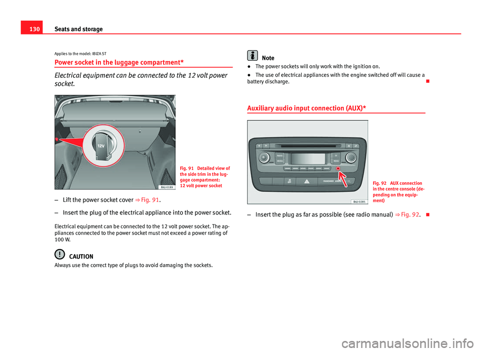Seat Ibiza SC 2013 Owners manual 130Seats and storage
Applies to the model: IBIZA ST Power socket in the luggage compartment*
Electrical equipment can be connected to the 12 volt power
socket.
Fig. 91 Detailed view of
the side trim Seat Ibiza SC 2013 Owners manual 130Seats and storage
Applies to the model: IBIZA ST Power socket in the luggage compartment*
Electrical equipment can be connected to the 12 volt power
socket.
Fig. 91 Detailed view of
the side trim